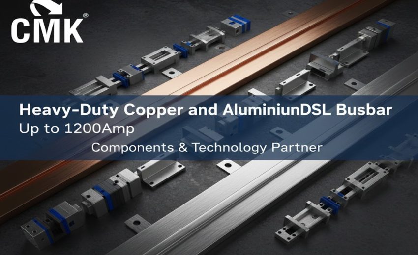 Heavy-Duty Copper and Aluminium DSL Busbar Up to 1200Amp: Components & Technology Partner CMK